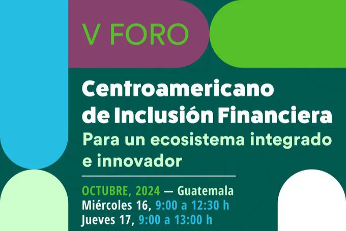V Foro Centroamericano de Inclusión Financiera - Guatemala 2024
